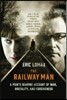 The Railway Man: A Pow's Searing Account of War, Brutality and Forgiveness