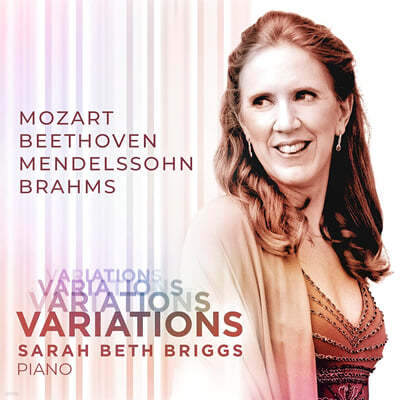 Sarah Beth Briggs 모차르트: 뒤포르 변주곡, 베토벤: '신이여 국왕을 보호하소서' 변주곡, 자작 주제 변주곡, 브람스: 슈만 변주곡 외 (Variations - Mozart, Beethoven, Mendelssohn, Brahms)