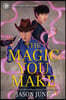 The Magic You Make