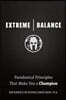Extreme Balance: Paradoxical Principles That Make You a Champion
