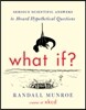 What If?: Serious Scientific Answers to Absurd Hypothetical Questions