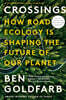 Crossings: How Road Ecology Is Shaping the Future of Our Planet