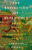 The Extinction of Experience: Being Human in a Disembodied World