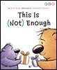This Is (Not) Enough