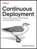 Continuous Deployment: Enable Faster Feedback, Safer Releases, and More Reliable Software
