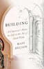 Building: A Carpenter's Notes on Life & the Art of Good Work