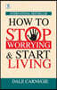 How to Stop Worrying and Start Living