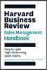The Harvard Business Review Sales Management Handbook: How to Lead High-Performing Sales Teams