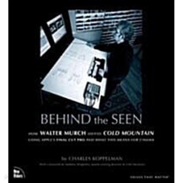 Behind the Seen (Paperback): How Walter Murch Edited Cold Mountain using Apple&#39;s Final Cut Pro and What this Means for Cinema 