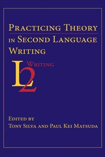 Practicing Theory in Second Language Writing (Paperback)