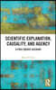 Scientific Explanation, Causality, and Agency