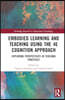 Embodied Learning and Teaching Using the 4E Cognition Approach