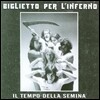 Biglietto Per L'inferno - Il Tempo Della Semina