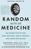 Random Acts of Medicine: The Hidden Forces That Sway Doctors, Impact Patients, and Shape Our Health