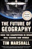 The Future of Geography: How the Competition in Space Will Change Our World