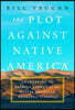The Plot Against Native America: The Fateful Story of Native American Boarding Schools and the Theft of Tribal Lands