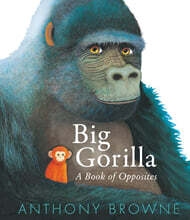 Big Gorilla: A Book of Opposites