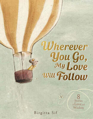 Wherever You Go, My Love Will Follow: 8 Stories of Love and Wisdom