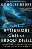 The Mysterious Case of Rudolf Diesel: Genius, Power, and Deception on the Eve of World War I