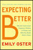 Expecting Better: Why the Conventional Pregnancy Wisdom Is Wrong--And What You Really Need to Know
