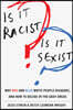 Is It Racist? Is It Sexist?: Why Red and Blue White People Disagree, and How to Decide in the Gray Areas