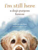 I'm Still Here: A Dog's Purpose Forever