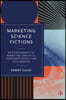 Marketing Science Fictions: An Ethnography of Marketing Analytics, Consumer Insight, and Data Science