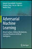 Adversarial Machine Learning: Attack Surfaces, Defence Mechanisms, Learning Theories in Artificial Intelligence