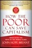 How the Poor Can Save Capitalism: Rebuilding the Path to the Middle Class