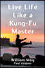 Live Life Like a Kung Fu Master