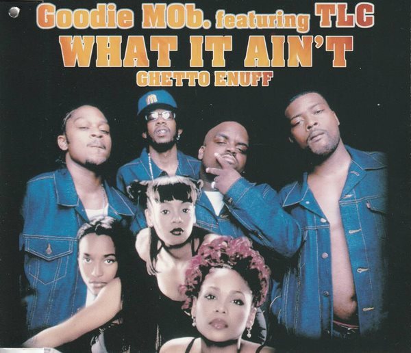 Goodie Mob Featuring TLC ? What It Ain&#39;t (Ghetto Enuff) 