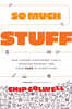 So Much Stuff: How Humans Discovered Tools, Invented Meaning, and Made More of Everything