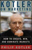 Kotler on Marketing: How to Create, Win, and Dominate Markets