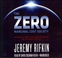 The Zero Marginal Cost Society Lib/E: The Internet of Things, the Collaborative Commons, and the Eclipse of Capitalism