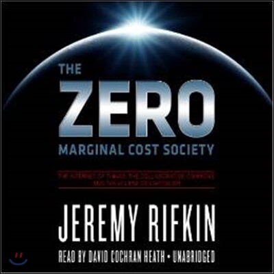 The Zero Marginal Cost Society: The Internet of Things, the Collaborative Commons, and the Eclipse of Capitalism