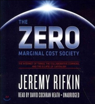 The Zero Marginal Cost Society: The Internet of Things, the Collaborative Commons, and the Eclipse of Capitalism