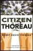 Citizen Thoreau: Walden, Civil Disobedience, Life Without Principle, Slavery in Massachusetts, a Plea for Captain John Brown