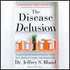 The Disease Delusion Lib/E: Conquering the Causes of Chronic Illness for a Healthier, Longer, and Happier Life