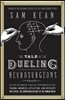 The Tale of the Dueling Neurosurgeons: The History of the Human Brain as Revealed by True Stories of Trauma, Madness, and Recovery