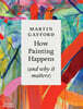 How Painting Happens (and Why It Matters)