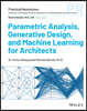 Parametric Analysis, Generative Design and Machine Learning in Architectural Practice