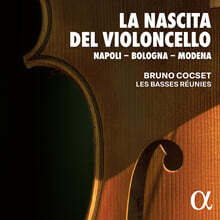 Bruno Cocset 첼로의 탄생 (La Nascita del Violoncello: Napoli - Bologna - Modena)