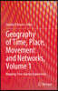 Geography of Time, Place, Movement and Networks, Volume 1: Mapping Time Journey Experiences