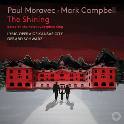Gerard Schwarz 폴 모라벡, 마크 캠벨: 오페라 '샤이닝' (Paul Moravec & Mark Campbell: The Shining)