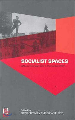 Socialist Spaces: Sites of Everyday Life in the Eastern Bloc