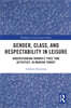 Gender, Class, and Respectability in Leisure