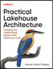 Practical Lakehouse Architecture: Designing and Implementing Modern Data Platforms at Scale