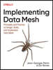 Implementing Data Mesh: Design, Build, and Implement Data Contracts, Data Products, and Data Mesh