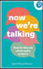 Now We're Talking: How to Discuss What Really Matters