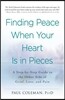 Finding Peace When Your Heart Is in Pieces: A Step-By-Step Guide to the Other Side of Grief, Loss, and Pain